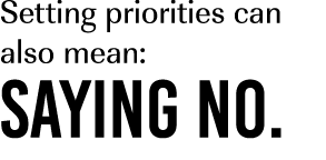 Setting priorities can also mean: saying no.